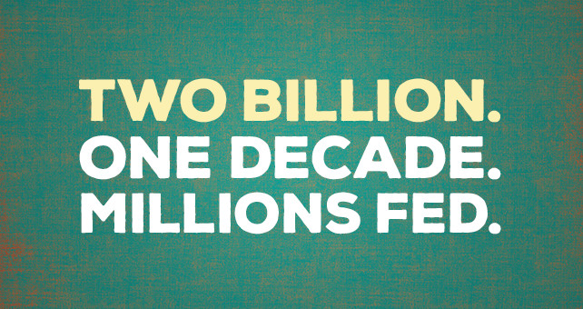 Two Billion. One Decade. Thousands Fed.