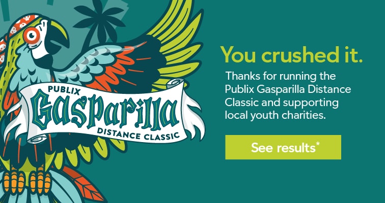 You crushed it. Thanks for running the Publix Gasparilla Distance Classic and supporting local youth charities. Click to see race results 