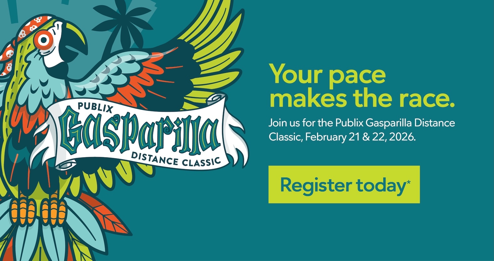 Your pace makes the race. Join us for the Publix Gasparilla Distance Classic, February 21 & 22, 2026. Register today*