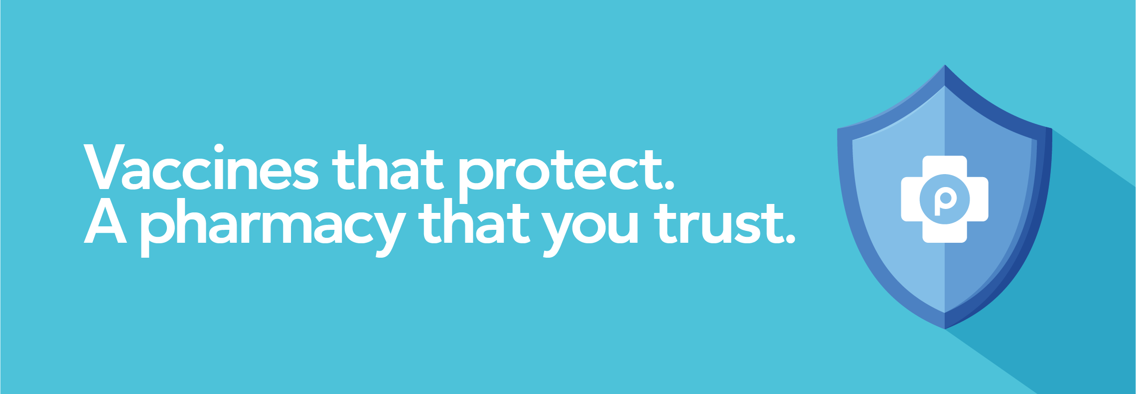 Vaccines that protect. A pharmacy that you trust.