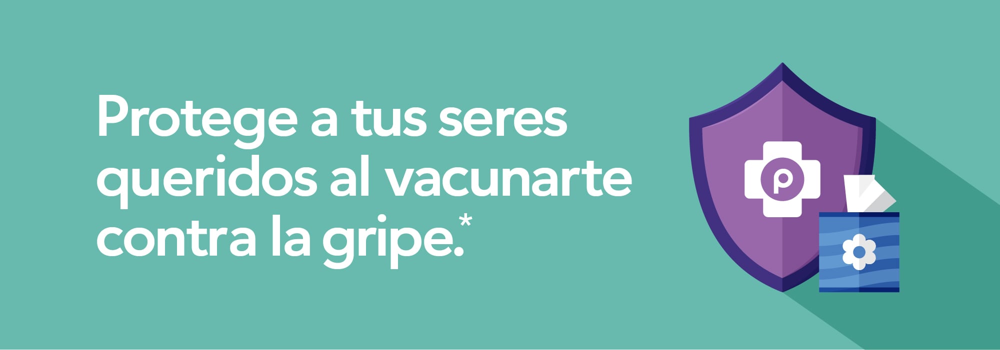 Protege a tus seres queridos al vacunarte contra la gripe.