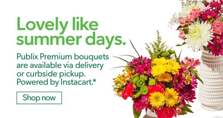 Image of flowers with the headline, Lovely like summer days. Publix Premium bouquets are available via delivery or curbside pickup. Powered by Instacart.* Shop now. 