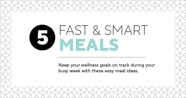 5 Fast and Smart Meals